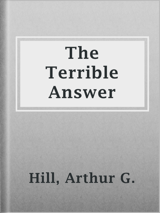 Title details for The Terrible Answer by Arthur G. Hill - Available